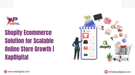 Noida, Business, Shopify Ecommerce Solution For Scalable Online Store Growth | XapDigital