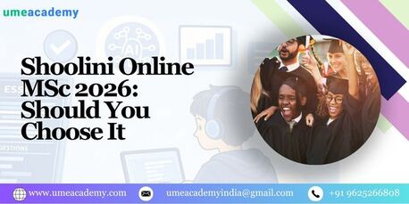 Mumbai, Lessons Offered, Shoolini Online MSc 2026: Should You Choose It