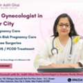 Best Gynecology Care In Gaur City | 18+ Yrs Experience