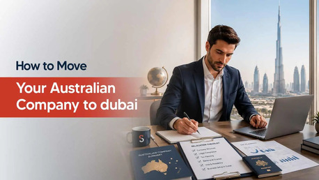 Dubai, Business, How To Move An Australian Company To Dubai In 2026