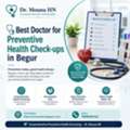 Best Doctor For Preventive Health Check-ups In Begur- Dr. Mouna HN