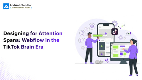 Ahmedabad, Software Development, Designing For Attention Spans: Webflow In The TikTok Brain Era