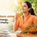 Sea Buckthorn Juice Benefits For Energy, Immunity & Vitality