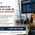 ¿Qué Pasa Si Se Retrasa Un Vuelo De American Airlines?
