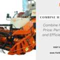 The Right Choice For Efficient Harvesting