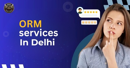 New Delhi, Marketing, How ORM Services In Delhi Help Protect Your Brand Image