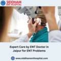 Expert Care By ENT Doctor In Jaipur For ENT Problems