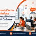 How Financial Service Cloud Salesforce Helps Financial Businesses Grow With Confidence