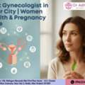 Experienced Gynecologist In Gaur City For Safe Women Care & Treatment