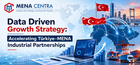 Istanbul, Automotive, Data Driven Growth Strategy: Accelerating Türkiye&ndash;MENA Industrial Partnerships