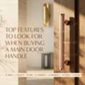 INR 200,  Top Features To Look For When Buying A Main Door Handle