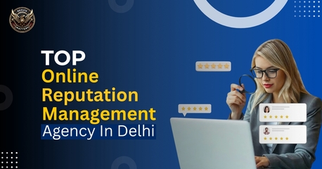 New Delhi, Marketing, How Delhi&rsquo;s Leading ORM Experts Protect And Improve Your Brand Image