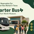 Make A Reservation For A Charter Bus Rental In Texas To The Fort Worth Museum