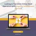 Looking To Transform Online Retail Operations With Magento Development Services?