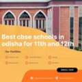 Best Cbse Schools In Odisha For 11th And 12th