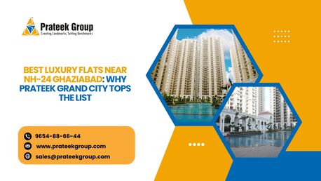 Ghaziabad, Real Estate, Best Luxury Flats Near NH-24 Ghaziabad: Why Prateek Grand City Tops The List