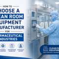 How To Choose A Clean Room Equipment Manufacturer For Pharmaceutical Industries