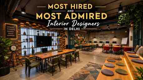 New Delhi, Interior Design, Most Admired Interior Designers In Delhi