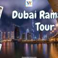 Create Lasting Memories With Dubai Ramadan Tours