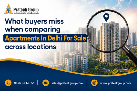 New Delhi, Real Estate, What Buyers Miss When Comparing Apartments In Delhi For Sale Across Locations