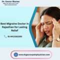 Best Migraine Doctor In Rajasthan For Lasting Relief