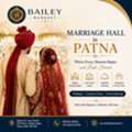 Host Your Wedding At Bailey Banquet: Leading Marriage Hall In Patna