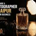 How To Hire A Photographer In Jaipur For Your Business