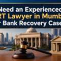 Need An Experienced DRT Lawyer In Mumbai For Bank Recovery Cases?