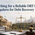 Searching For A Reliable DRT Lawyer In Bengaluru For Debt Recovery Matters?