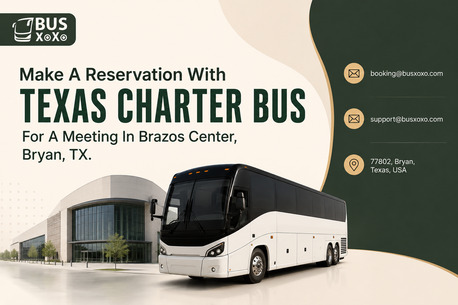 Dallas, Travel, Make A Reservation With Texas Charter Bus For A Meeting In Brazos Center, Bryan, TX