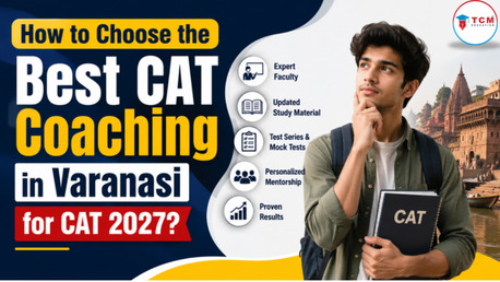 Mumbai, Lessons Offered, How To Choose The Best CAT Coaching In Varanasi For CAT 2027?