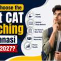 How To Choose The Best CAT Coaching In Varanasi For CAT 2027?