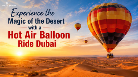 Dubai, Travel, Experience The Magic Of The Desert With A Hot Air Balloon Ride Dubai