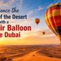 Experience The Magic Of The Desert With A Hot Air Balloon Ride Dubai