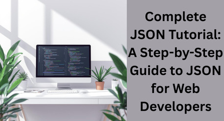 Noida, Computer, JSON Tutorial: A Complete Beginner&rsquo;s Guide