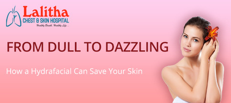 Karimnagar, Health, From Dull To Dazzling: How A HydraFacial Can Save Your Skin