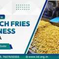 How To Start A French-Fries Making Business In India 2026