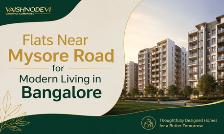 Bangalore, Real Estate, Flats Near Mysore Road For Modern Living In Bangalore