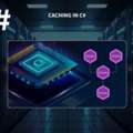 Caching In C#: Boost Performance & Improve App Efficiency Fast