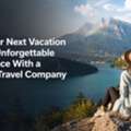 Turn Your Next Vacation Into An Unforgettable Experience With A Travel Company In India