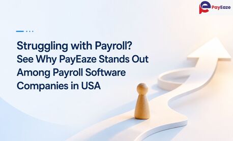 New York, Business, Struggling With Payroll? See Why PayEaze Stands Out Among Payroll Software Companies In US