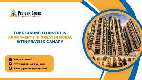 Greater Noida, Real Estate, Top Reasons To Invest In Apartments In Greater Noida With Prateek Canary
