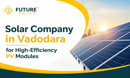 Vadodara, Heavy Equipment, Solar Company In Vadodara For High-Efficiency PV Modules