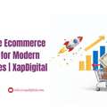 Enterprise Ecommerce Solutions For Modern Businesses | XapDigital