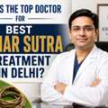 Who Is The Top Doctor For Best Kshar Sutra Treatment In Delhi?
