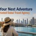 Plan Your Next Adventure With A Trusted Dubai Travel Agency