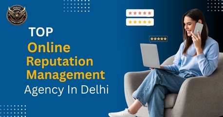 New Delhi, Marketing, Online Reputation Management Agency In Delhi: A Complete Guide