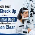 Book Your Eye Check Up In Shalimar Bagh And Keep Your Vision Clear