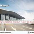 How To Reserve A Group Flight On Air Canada?