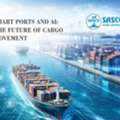 Smart Ports And AI: The Future Of Cargo Movement - Sasco Global Shipping